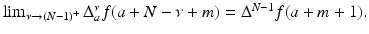 
$$\lim _{\nu \rightarrow (N-1)^{+}}\Delta _{a}^{\nu }f(a + N -\nu +m) = \Delta ^{N-1}f(a + m + 1).$$
