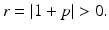 
$$r = \vert 1 + p\vert > 0.$$

