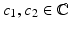 
$$c_{1},c_{2} \in \mathbb{C}$$
