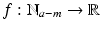 
$$f: \mathbb{N}_{a-m} \rightarrow \mathbb{R}$$
