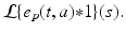 
$$\mathcal{L}\{e_{p}(t,a) {\ast} 1\}(s).$$
