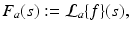 
$$F_{a}(s):= \mathcal{L}_{a}\{f\}(s),$$
