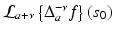 
$$\mathcal{L}_{a+\nu }\left \{\Delta _{a}^{-\nu }f\right \}(s_{0})$$
