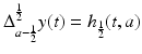 
$$\Delta _{a-\frac{1} {2} }^{ \frac{1} {2} }y(t) = h_{\frac{1} {2} }(t,a)$$
