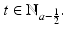 
$$t \in \mathbb{N}_{a-\frac{1} {2} }.$$
