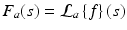 
$$F_{a}(s) = \mathcal{L}_{a}\left \{f\right \}(s)$$
