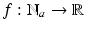 
$$f: \mathbb{N}_{a} \rightarrow \mathbb{R}$$
