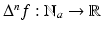 
$$\Delta ^{n}f: \mathbb{N}_{a} \rightarrow \mathbb{R}$$
