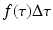 
$$f(\tau )\Delta \tau$$
