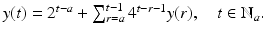 
$$y(t) = 2^{t-a} +\sum _{ r=a}^{t-1}4^{t-r-1}y(r),\quad t \in \mathbb{N}_{a}.$$
