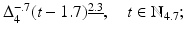 
$$\Delta _{4}^{-.7}(t - 1.7)^{\underline{2.3}},\quad t \in \mathbb{N}_{4.7};$$
