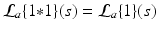 
$$\mathcal{L}_{a}\{1 {\ast} 1\}(s) = \mathcal{L}_{a}\{1\}(s)$$
