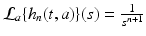 
$$\mathcal{L}_{a}\{h_{n}(t,a)\}(s) = \frac{1} {s^{n+1}}$$
