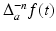 
$$\Delta _{a}^{-n}f(t)$$
