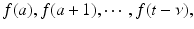 
$$f(a),f(a + 1),\cdots \,,f(t-\nu ),$$

