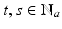 
$$t,s \in \mathbb{N}_{a}$$
