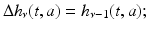 
$$\Delta h_{\nu }(t,a) = h_{\nu -1}(t,a);$$
