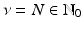 
$$\nu = N \in \mathbb{N}_{0}$$
