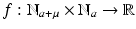 
$$f: \mathbb{N}_{a+\mu } \times \mathbb{N}_{a} \rightarrow \mathbb{R}$$
