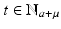 
$$t \in \mathbb{N}_{a+\mu }$$
