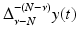 
$$\Delta _{\nu -N}^{-(N-\nu )}y(t)$$
