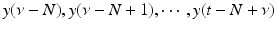
$$y(\nu -N),y(\nu -N + 1),\cdots \,,y(t - N+\nu )$$
