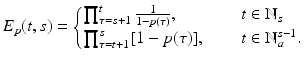 
$$\displaystyle{ E_{p}(t,s) = \left \{\begin{array}{@{}l@{\quad }l@{}} \prod _{\tau =s+1}^{t} \frac{1} {1-p(\tau )}\text{, } \quad &t \in \mathbb{N}_{s} \\ \prod _{\tau =t+1}^{s}[1 - p(\tau )]\text{, }\quad &t \in \mathbb{N}_{a}^{s-1}. \end{array} \right. }$$
