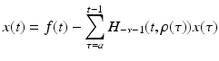 
$$\displaystyle{ x(t) = f(t) -\sum _{\tau =a}^{t-1}H_{ -\nu -1}(t,\rho (\tau ))x(\tau ) }$$
