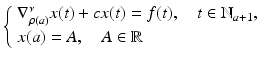
$$\displaystyle{ \left \{\begin{array}{l} \nabla _{\rho (a)}^{\nu }x(t) + cx(t) = f(t),\quad t \in \mathbb{N}_{a+1}, \\ x(a) = A,\quad A \in \mathbb{R}\end{array} \right. }$$
