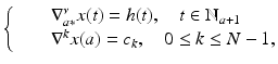 
$$\displaystyle{ \left \{\begin{array}{@{}l@{\quad }l@{}} \quad &\nabla _{a{\ast}}^{\nu }x(t) = h(t),\quad t \in \mathbb{N}_{a+1} \\ \quad &\nabla ^{k}x(a) = c_{k},\quad 0 \leq k \leq N - 1,\end{array} \right. }$$
