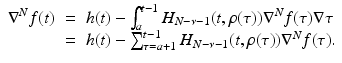 
$$\displaystyle\begin{array}{rcl} \nabla ^{N}f(t)& =& h(t) -\int _{ a}^{t-1}H_{ N-\nu -1}(t,\rho (\tau ))\nabla ^{N}f(\tau )\nabla \tau {}\\ & =& h(t) -\sum _{\tau =a+1}^{t-1}H_{ N-\nu -1}(t,\rho (\tau ))\nabla ^{N}f(\tau ). {}\\ \end{array}$$
