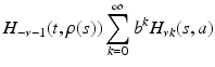 
$$\displaystyle{ H_{-\nu -1}(t,\rho (s))\sum _{k=0}^{\infty }b^{k}H_{\nu k}(s,a) }$$
