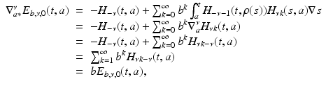 
$$\displaystyle\begin{array}{rcl} \nabla _{a{\ast}}^{\nu }E_{ b,\nu,0}(t,a)& =& -H_{-\nu }(t,a) +\sum _{ k=0}^{\infty }b^{k}\int _{ a}^{t}H_{ -\nu -1}(t,\rho (s))H_{\nu k}(s,a)\nabla s {}\\ & =& -H_{-\nu }(t,a) +\sum _{ k=0}^{\infty }b^{k}\nabla _{ a}^{\nu }H_{\nu k}(t,a) {}\\ & =& -H_{-\nu }(t,a) +\sum _{ k=0}^{\infty }b^{k}H_{\nu k-\nu }(t,a) {}\\ & =& \sum _{k=1}^{\infty }b^{k}H_{\nu k-\nu }(t,a) {}\\ & =& bE_{b,\nu,0}(t,a), {}\\ \end{array}$$
