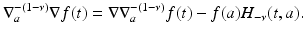 
$$\displaystyle{ \nabla _{a}^{-(1-\nu )}\nabla f(t) = \nabla \nabla _{ a}^{-(1-\nu )}f(t) - f(a)H_{ -\nu }(t,a). }$$
