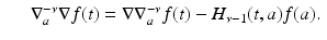 
$$\displaystyle\begin{array}{rcl} & & \nabla _{a}^{-\nu }\nabla f(t) = \nabla \nabla _{ a}^{-\nu }f(t) - H_{\nu -1}(t,a)f(a).{}\end{array}$$
