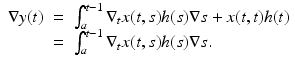 
$$\displaystyle\begin{array}{rcl} \nabla y(t)& =& \int _{a}^{t-1}\nabla _{ t}x(t,s)h(s)\nabla s + x(t,t)h(t) \\ & =& \int _{a}^{t-1}\nabla _{ t}x(t,s)h(s)\nabla s. {}\end{array}$$
