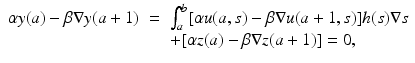 
$$\displaystyle\begin{array}{rcl} \alpha y(a) -\beta \nabla y(a + 1)& =& \int _{a}^{b}[\alpha u(a,s) -\beta \nabla u(a + 1,s)]h(s)\nabla s {}\\ & & +[\alpha z(a) -\beta \nabla z(a + 1)] = 0, {}\\ \end{array}$$
