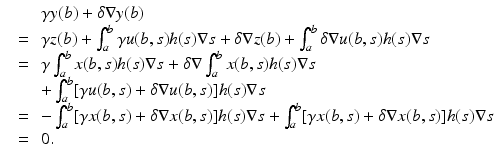 
$$\displaystyle\begin{array}{rcl} & & \gamma y(b) +\delta \nabla y(b) {}\\ & =\,& \gamma z(b) +\int _{ a}^{b}\gamma u(b,s)h(s)\nabla s +\delta \nabla z(b) +\int _{ a}^{b}\delta \nabla u(b,s)h(s)\nabla s {}\\ & =\,& \gamma \int _{a}^{b}x(b,s)h(s)\nabla s +\delta \nabla \int _{ a}^{b}x(b,s)h(s)\nabla s {}\\ & & +\int _{a}^{b}[\gamma u(b,s) +\delta \nabla u(b,s)]h(s)\nabla s {}\\ & =\,& -\int _{a}^{b}[\gamma x(b,s) +\delta \nabla x(b,s)]h(s)\nabla s +\int _{ a}^{b}[\gamma x(b,s) +\delta \nabla x(b,s)]h(s)\nabla s {}\\ & =\,& 0. {}\\ \end{array}$$
