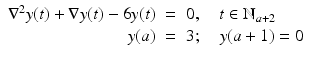 
$$\displaystyle\begin{array}{rcl} \nabla ^{2}y(t) + \nabla y(t) - 6y(t)& =& 0,\quad t \in \mathbb{N}_{ a+2} {}\\ y(a)& =& 3;\quad y(a + 1) = 0 {}\\ \end{array}$$
