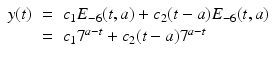 
$$\displaystyle\begin{array}{rcl} y(t)& =& c_{1}E_{-6}(t,a) + c_{2}(t - a)E_{-6}(t,a) {}\\ & =& c_{1}7^{a-t} + c_{ 2}(t - a)7^{a-t} {}\\ \end{array}$$
