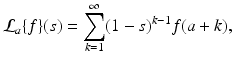 
$$\displaystyle{ \mathcal{L}_{a}\{f\}(s) =\sum _{ k=1}^{\infty }(1 - s)^{k-1}f(a + k), }$$
