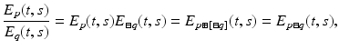 
$$\displaystyle{ \frac{E_{p}(t,s)} {E_{q}(t,s)} = E_{p}(t,s)E_{\boxminus q}(t,s) = E_{p\boxplus [\boxminus q]}(t,s) = E_{p\boxminus q}(t,s), }$$
