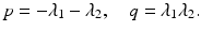 
$$\displaystyle{p = -\lambda _{1} -\lambda _{2},\quad q =\lambda _{1}\lambda _{2}.}$$

