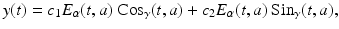 
$$\displaystyle{y(t) = c_{1}E_{\alpha }(t,a)\mbox{ Cos}_{\gamma }(t,a) + c_{2}E_{\alpha }(t,a)\mbox{ Sin}_{\gamma }(t,a),}$$
