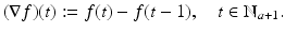 
$$\displaystyle{(\nabla f)(t):= f(t) - f(t - 1),\quad t \in \mathbb{N}_{a+1}.}$$
