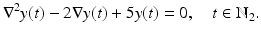 
$$\displaystyle{\nabla ^{2}y(t) - 2\nabla y(t) + 5y(t) = 0,\quad t \in \mathbb{N}_{ 2}.}$$
