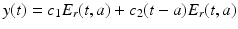 
$$\displaystyle{y(t) = c_{1}E_{r}(t,a) + c_{2}(t - a)E_{r}(t,a)}$$

