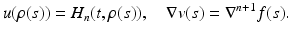 
$$\displaystyle{u(\rho (s)) = H_{n}(t,\rho (s)),\quad \nabla v(s) = \nabla ^{n+1}f(s).}$$
