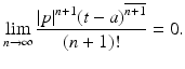 
$$\displaystyle{\lim _{n\rightarrow \infty }\frac{\vert p\vert ^{n+1}(t - a)^{\overline{n + 1}}} {(n + 1)!} = 0.}$$

