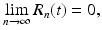 
$$\displaystyle{\lim _{n\rightarrow \infty }R_{n}(t) = 0,}$$
